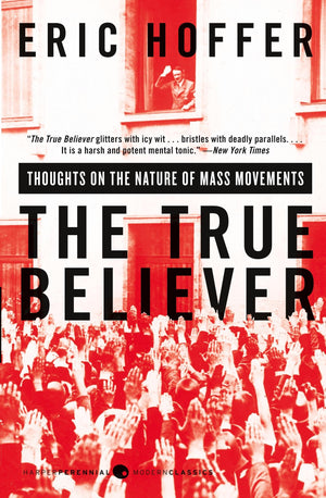 The True Believer: Thoughts on the Nature of Mass Movements (Perennial Classics),New