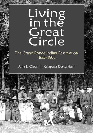 Living In The Great Circle: The Grand Ronde Indian Reservation 18551905,Used