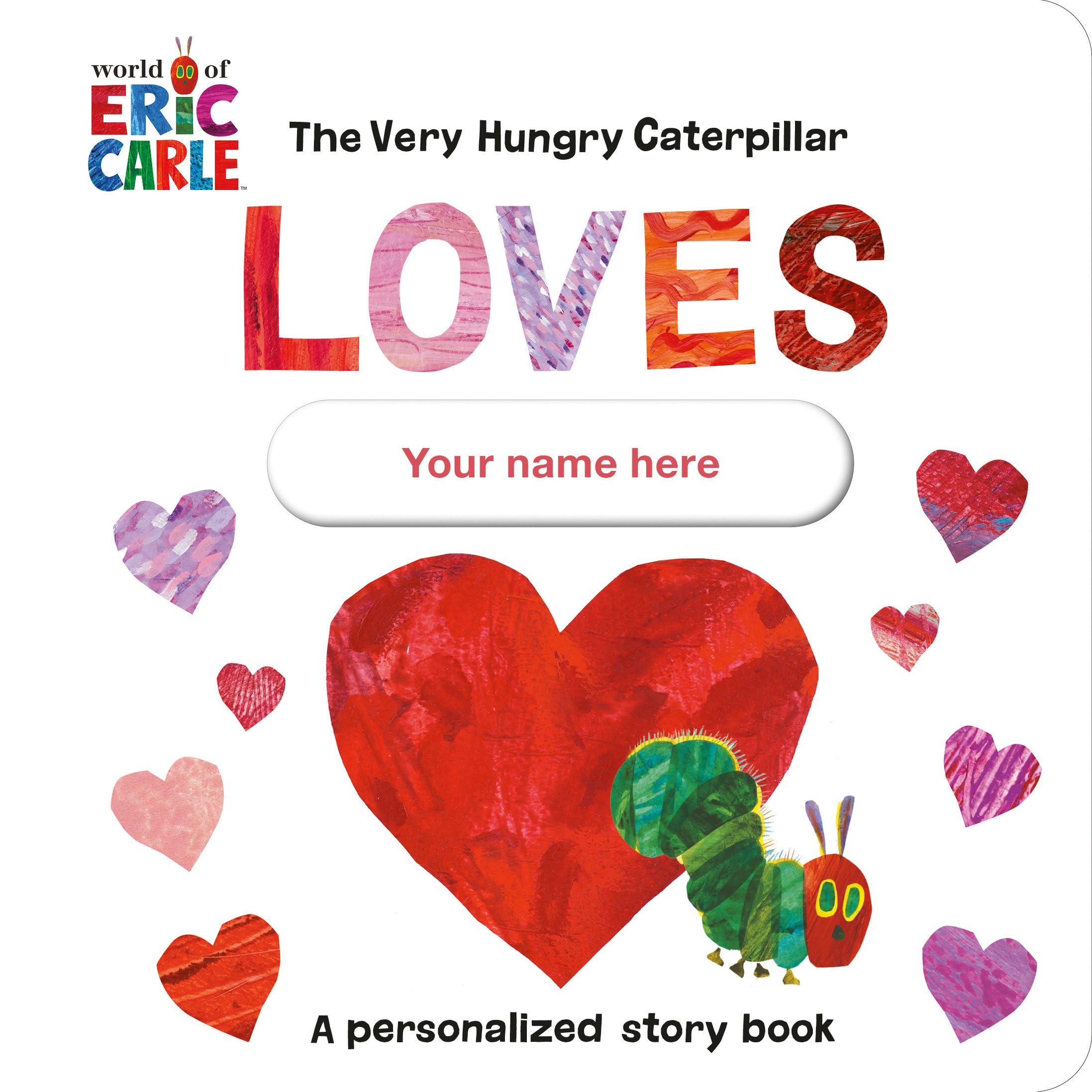The Very Hungry Caterpillar Loves [Your Name Here]!: A Personalized Story Book,New