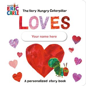 The Very Hungry Caterpillar Loves [Your Name Here]!: A Personalized Story Book,New