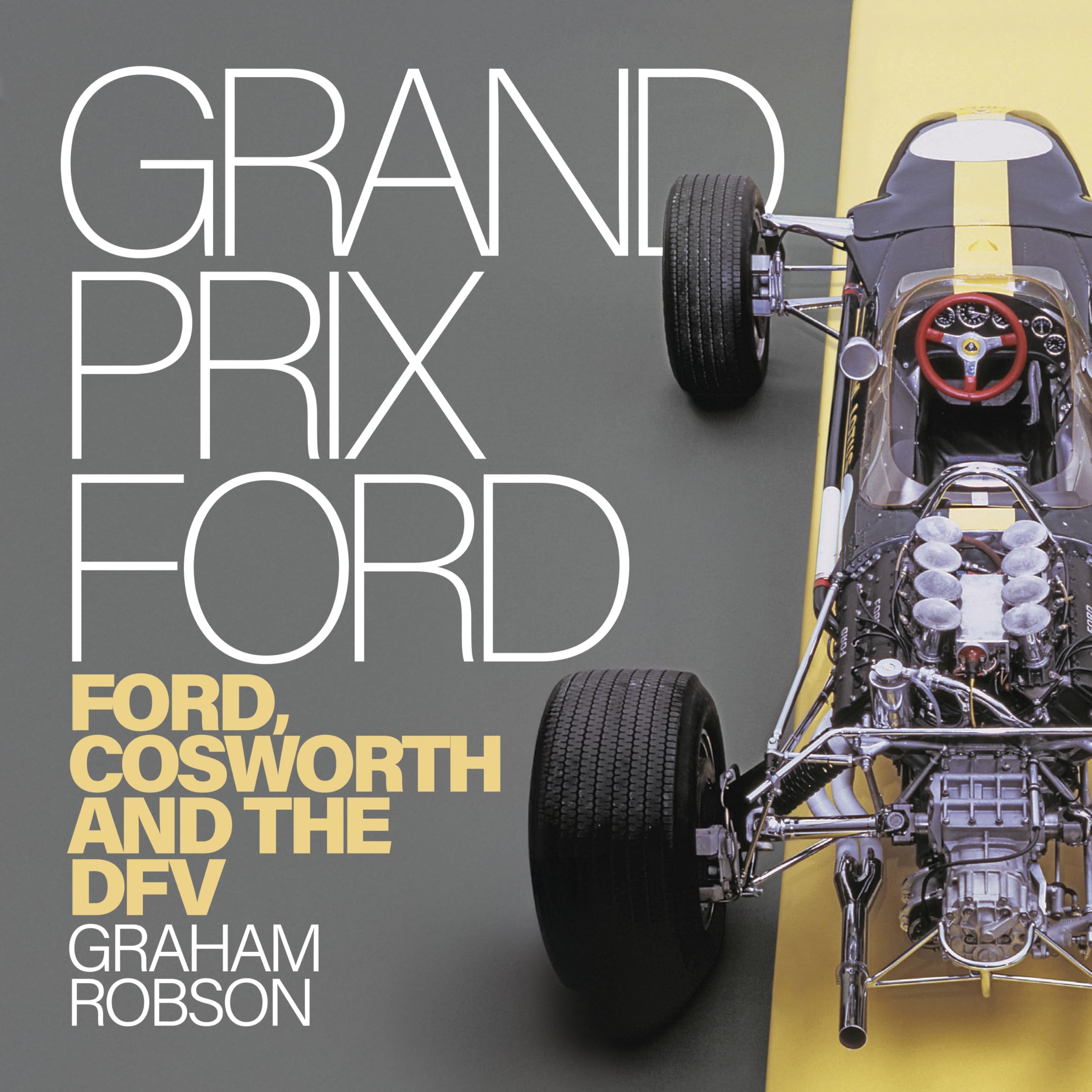 Grand Prix Ford: Ford, Cosworth And The Dfv