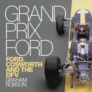 Grand Prix Ford: Ford, Cosworth And The Dfv