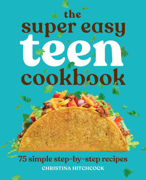 The Super Easy Teen Cookbook: 75 Simple Stepbystep Recipes (Super Easy Teen Cookbooks)