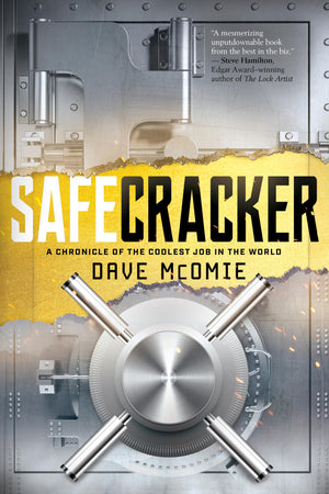 Safecracker: A Chronicle Of The Coolest Job In The World