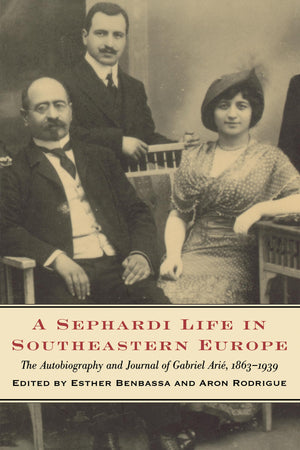 A Sephardi Life in Southeastern Europe: The Autobiography and Journals of Gabriel Ari, 18631939 (Samuel and Althea Stroum Boo,Used