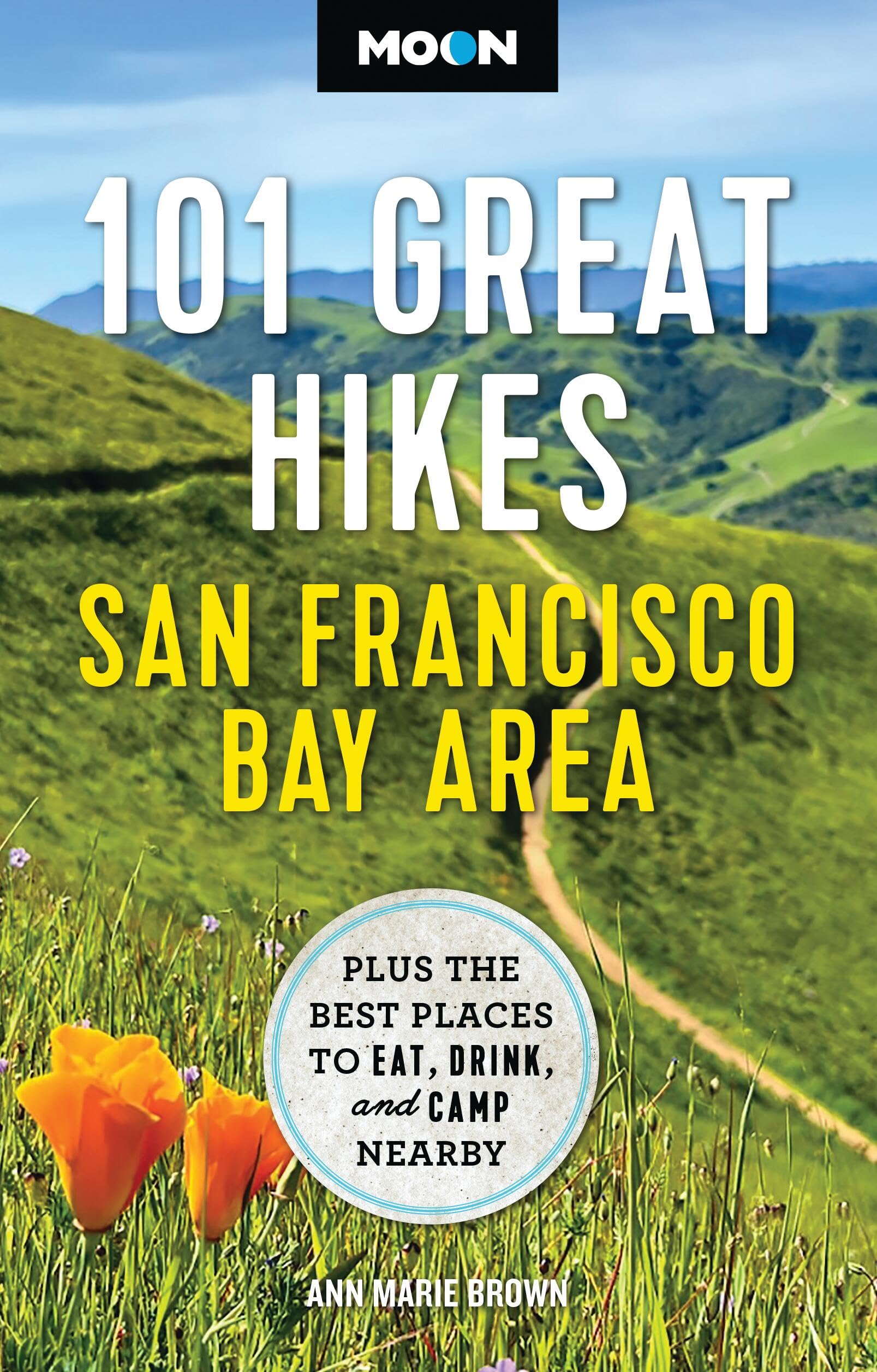 Moon 101 Great Hikes San Francisco Bay Area: Plus The Best Places To Eat, Drink, And Camp Nearby (Moon Hiking Travel Guide)