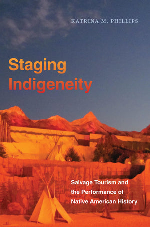 Staging Indigeneity: Salvage Tourism And The Performance Of Native American History