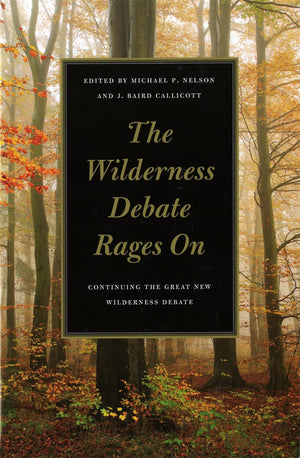The Wilderness Debate Rages On: Continuing The Great New Wilderness Debate,New