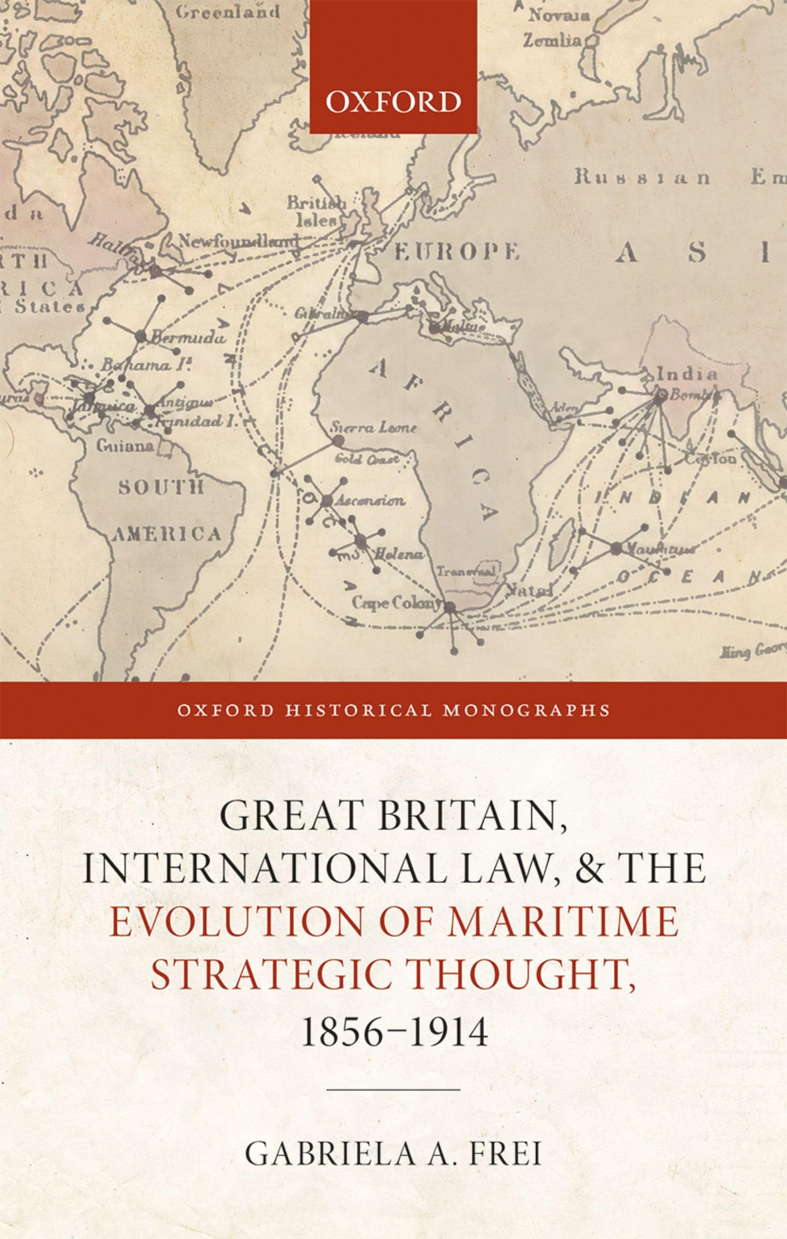 Great Britain, International Law, and the Evolution of Maritime Strategic Thought, 18561914 (Oxford Historical Monographs),Used