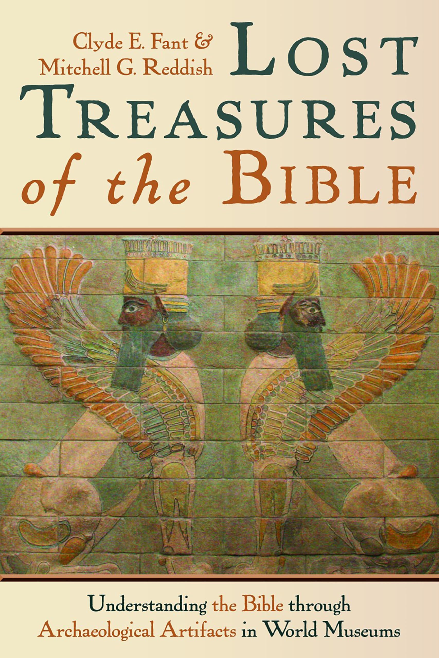 Lost Treasures Of The Bible: Understanding The Bible Through Archaeological Artifacts In World Museums