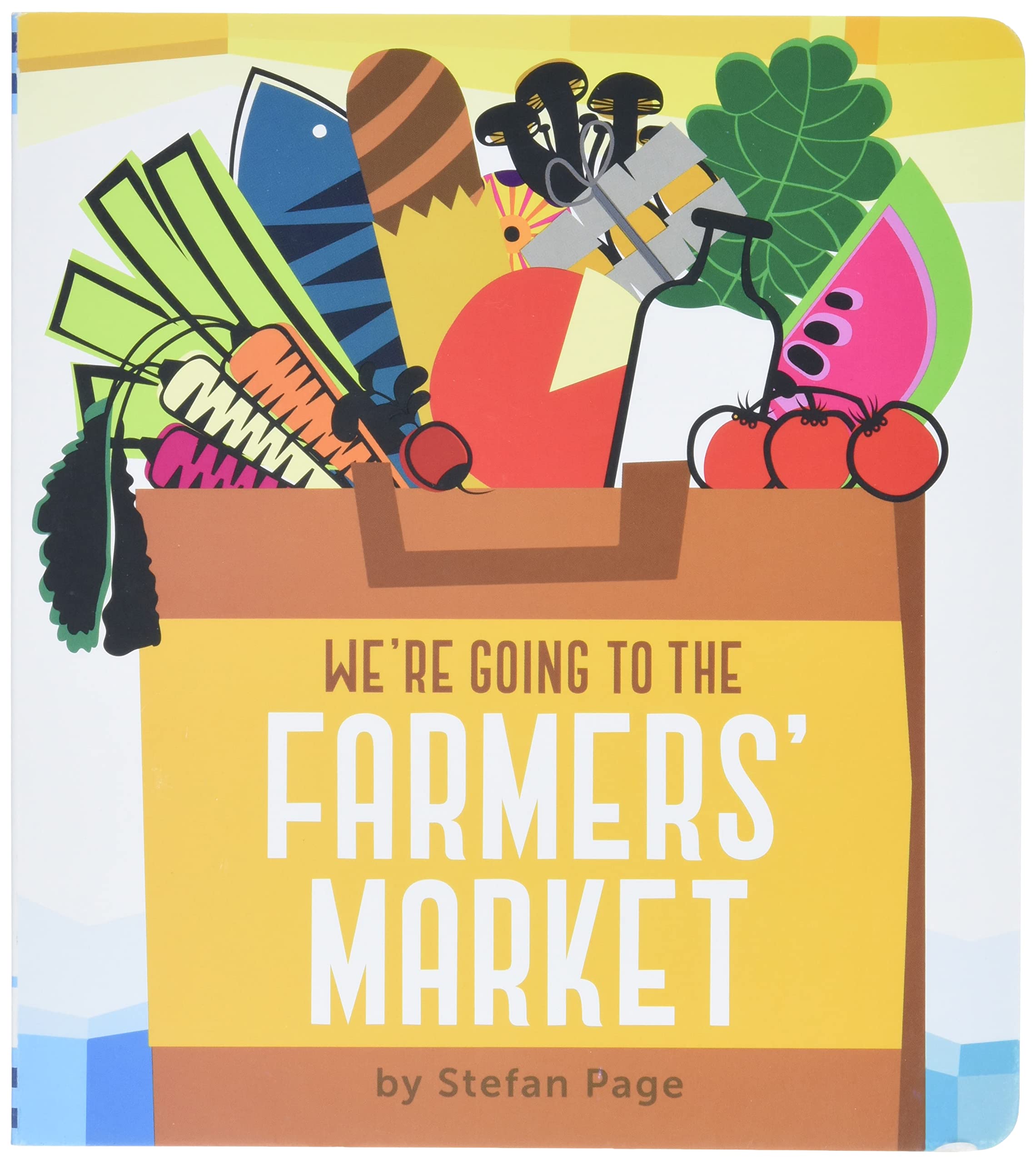 We'Re Going To The Farmers' Market: (Baby Book About Fruits And Vegtables, Board Books On Cooking)