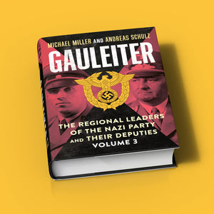 Gauleiter: The Regional Leaders Of The Nazi Party And Their Deputies: Volume 3
