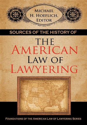 Sources of the History of the American Law of Lawyering (Foundations of the American Law of Lawyering),Used