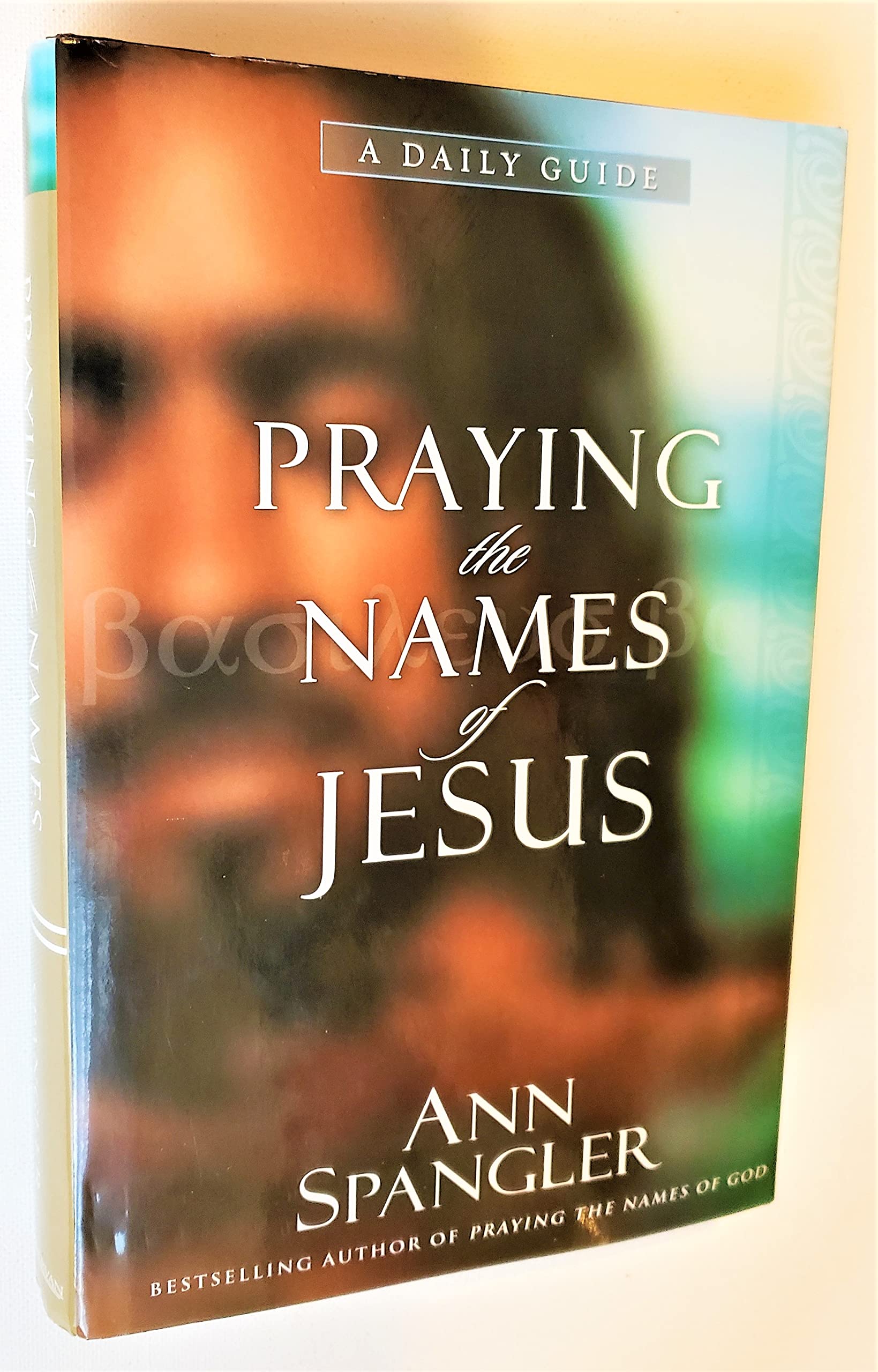 Praying the Names of Jesus: A Daily Guide,New