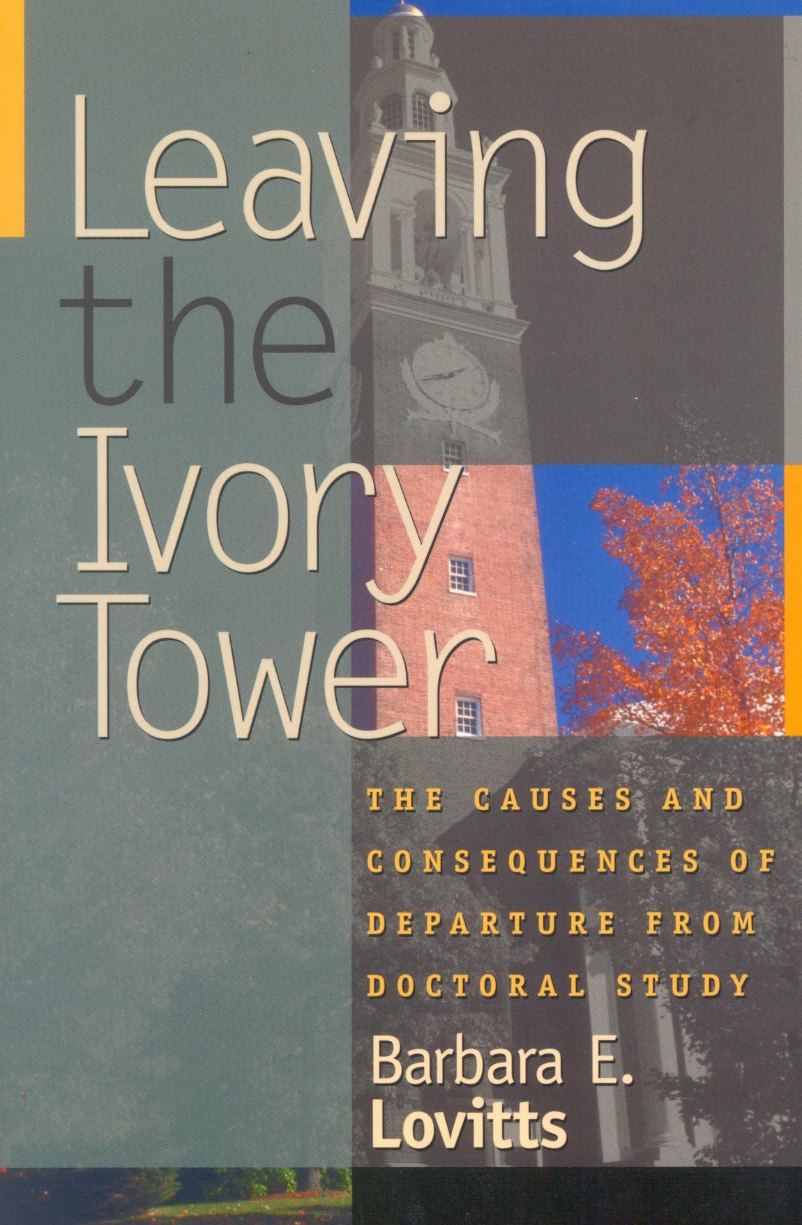 Leaving the Ivory Tower: The Causes and Consequences of Departure from Doctoral Study,Used