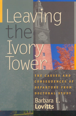 Leaving the Ivory Tower: The Causes and Consequences of Departure from Doctoral Study,Used