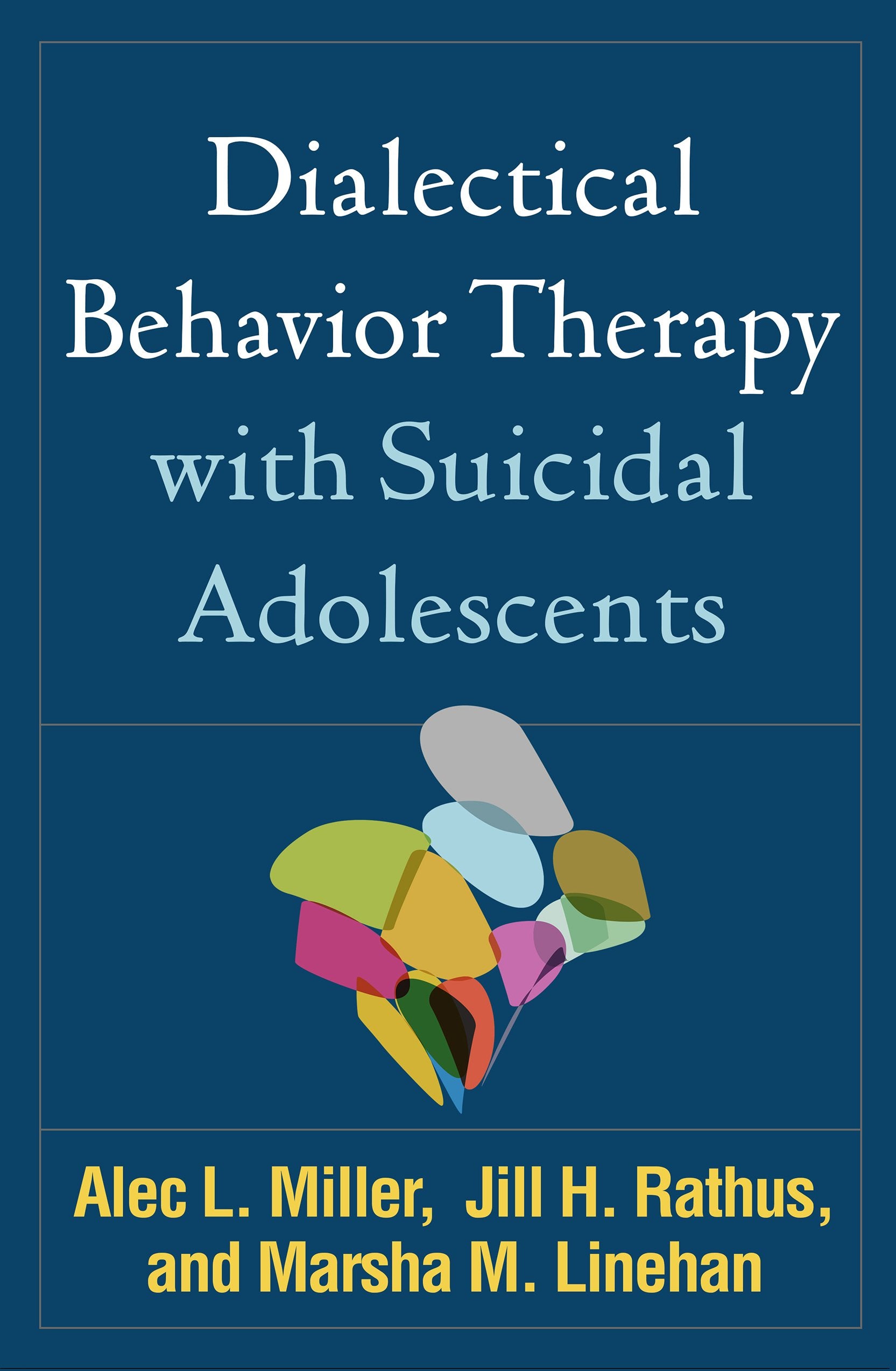 Dialectical Behavior Therapy with Suicidal Adolescents,New