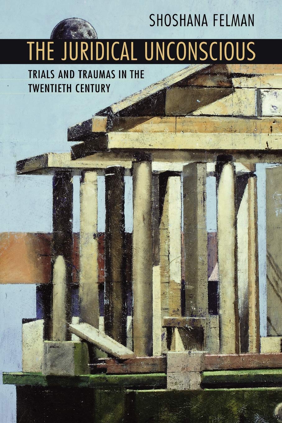 The Juridical Unconscious: Trials and Traumas in the Twentieth Century,Used