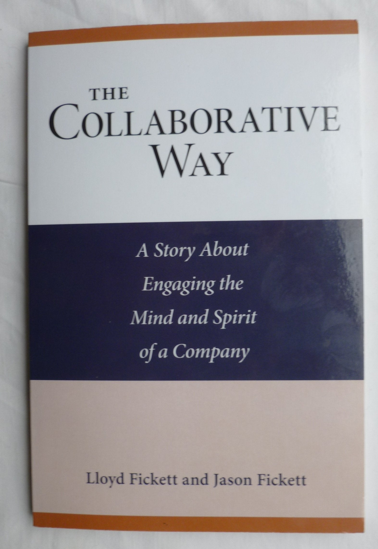 Collaborative Way : A Story about Engaging the Mind and Spirit of a Company,Used