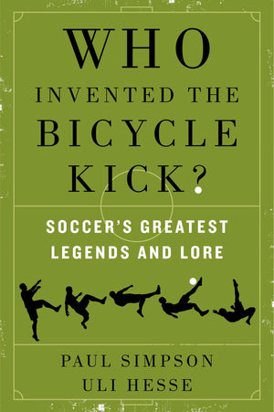 Who Invented the Bicycle Kick?: Soccer's Greatest Legends and Lore,Used