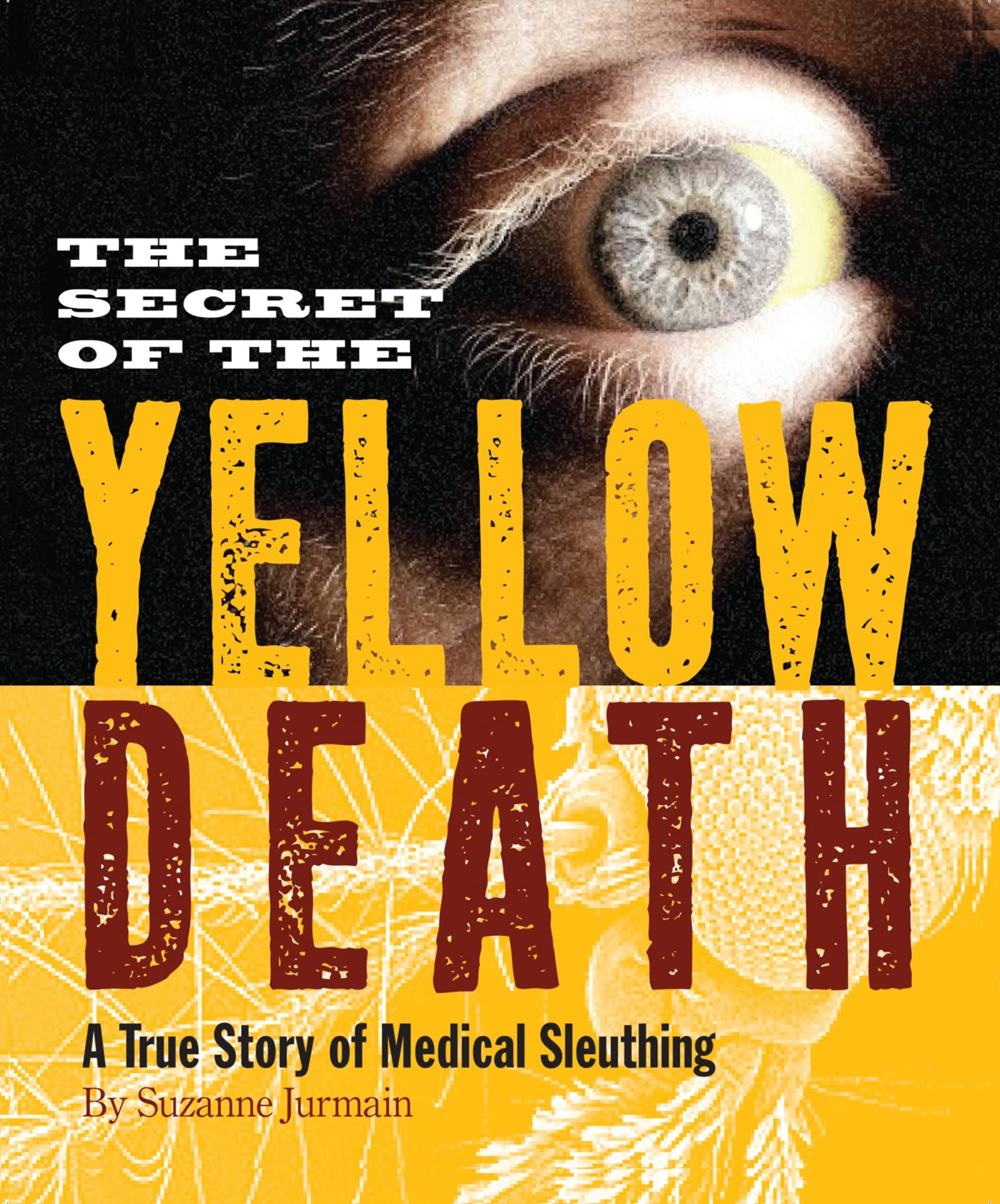 The Secret of the Yellow Death: A True Story of Medical Sleuthing,Used
