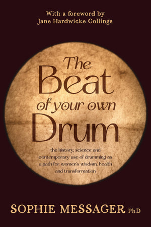 The Beat Of Your Own Drum (Rww): The History, Science, And Contemporary Use Of Drumming As A Path For WomenS Wisdom, Health, And