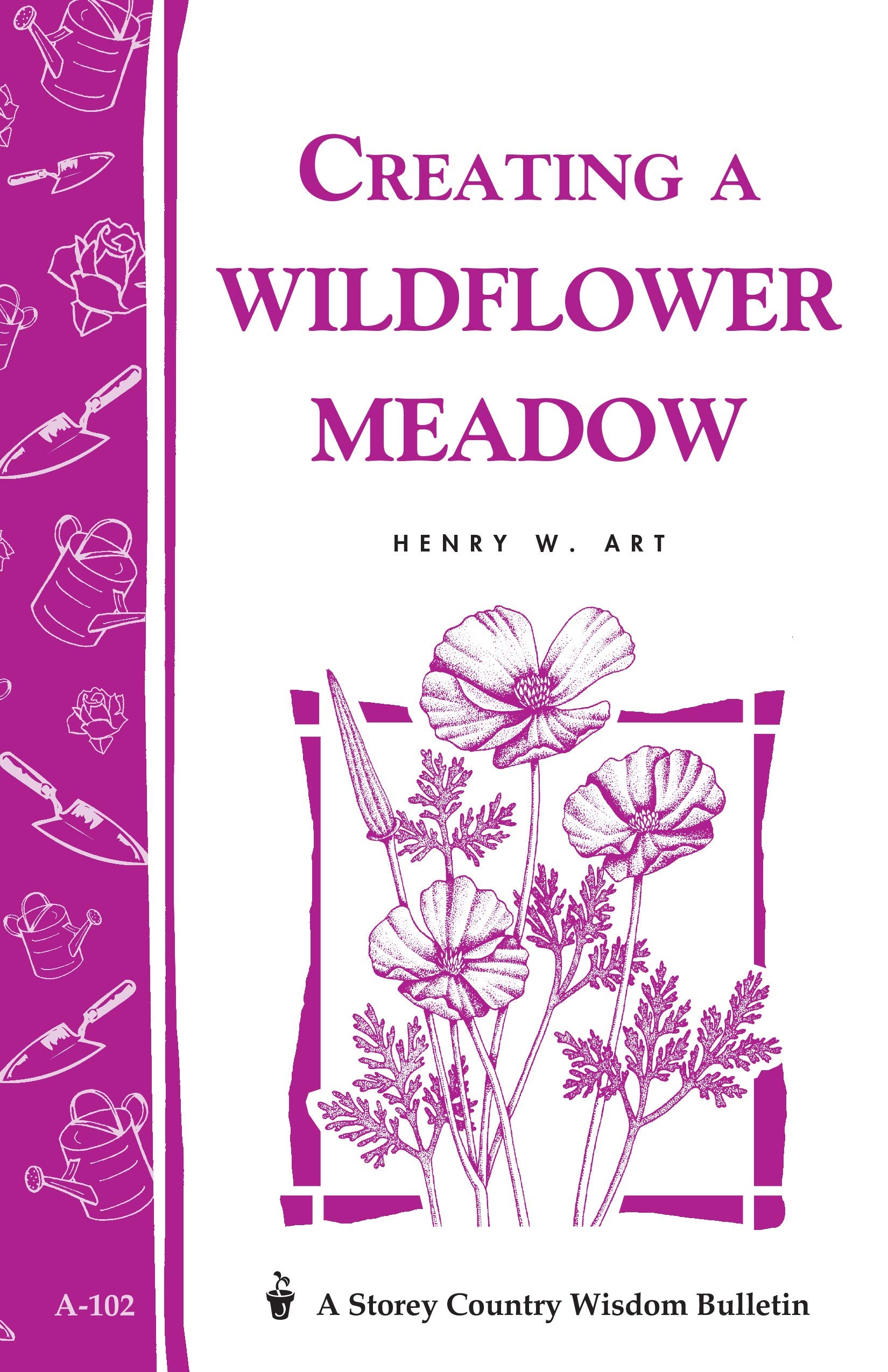 Creating A Wildflower Meadow: Storey'S Country Wisdom Bulletin A102 (Storey Country Wisdom Bulletin)