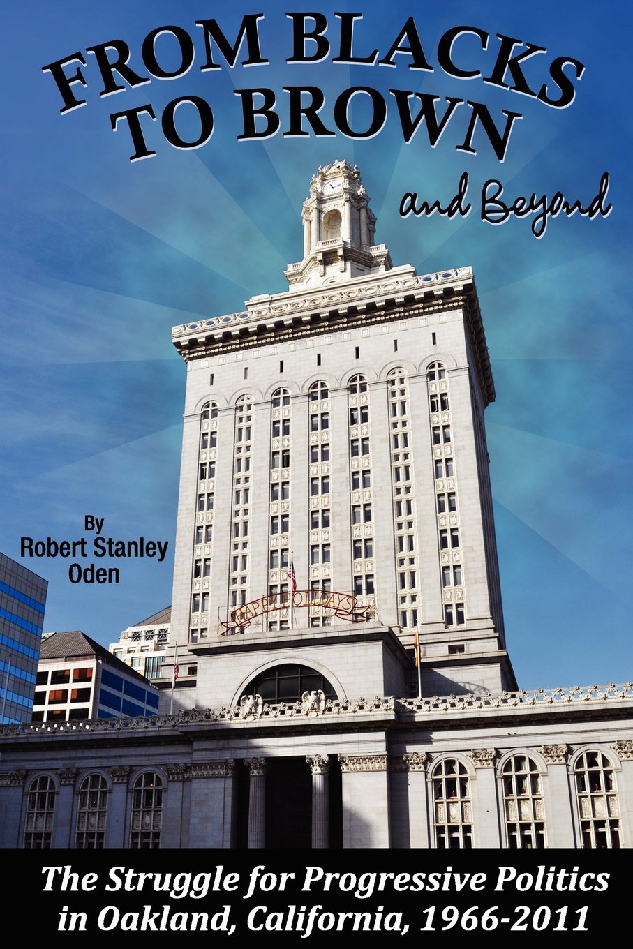 From Blacks to Brown and Beyond: The Struggle for Progressive Politics in Oakland, California, 19662011,Used