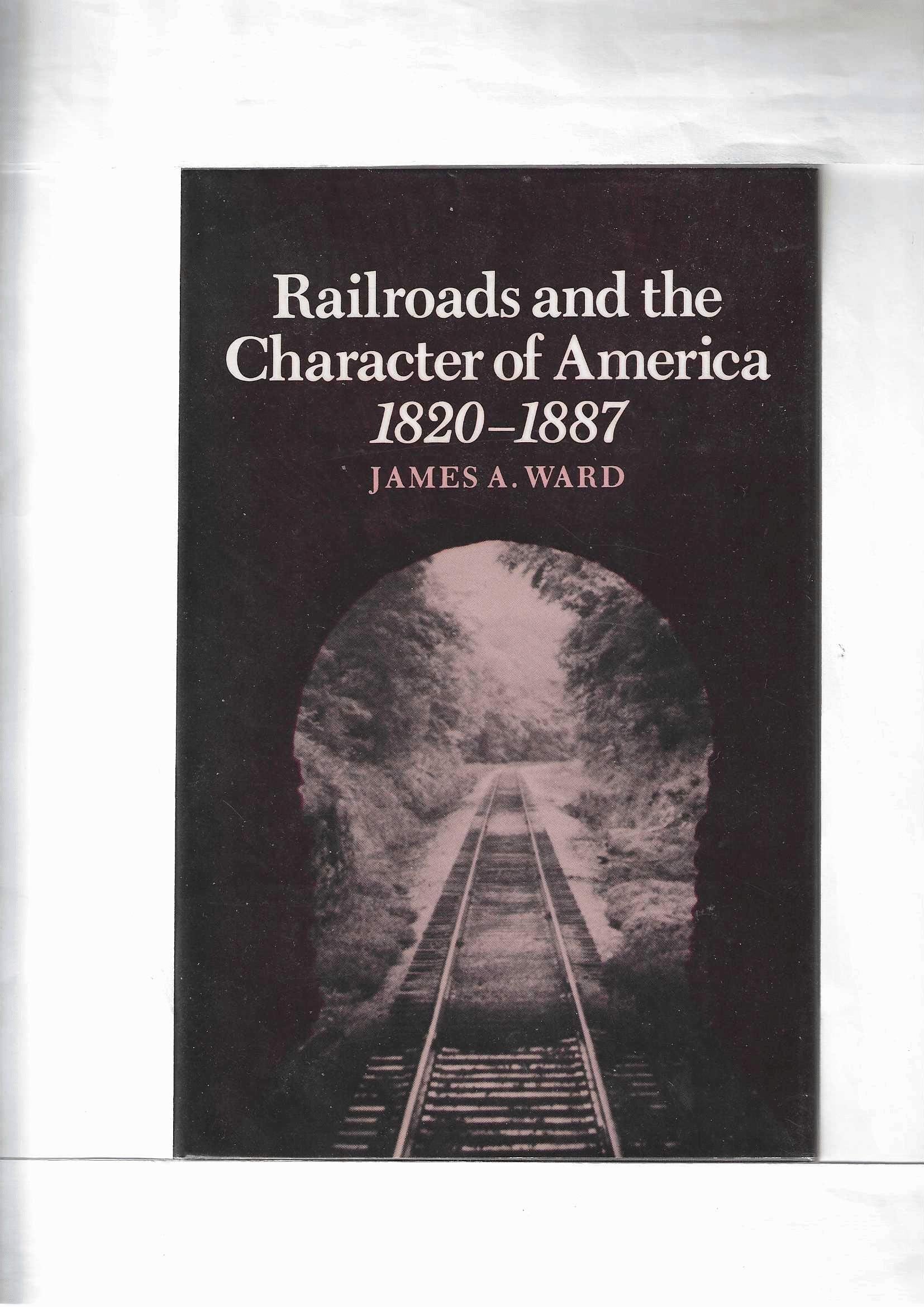 Railroads And The Character Of America, 18201887