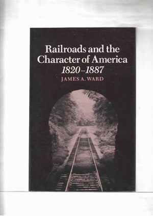 Railroads And The Character Of America, 18201887