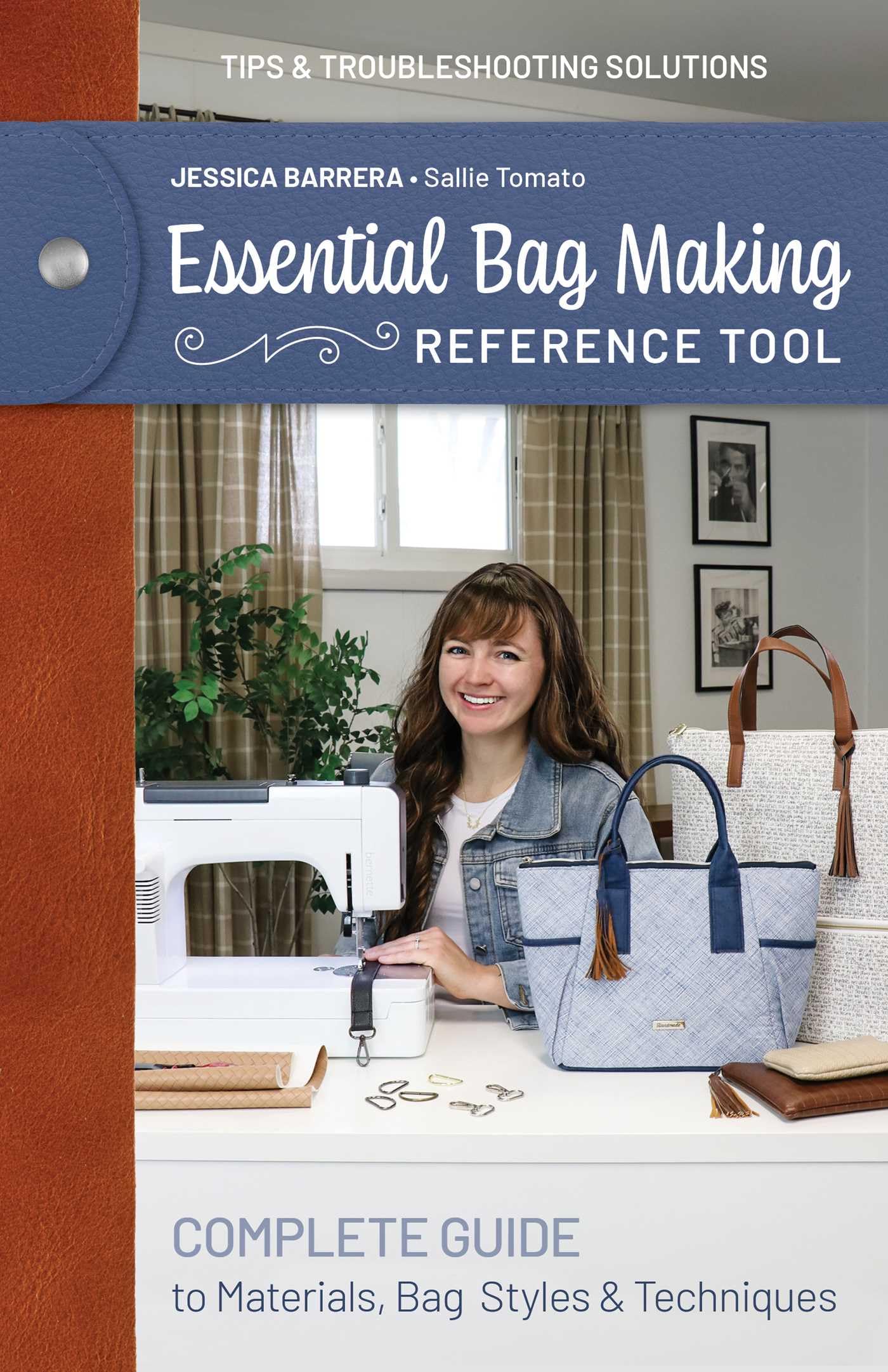 Essential Bag Making Reference Tool: Complete Guide To Materials, Bag Styles & Techniques; Tips & Troubleshooting Solutions (Ref