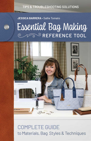 Essential Bag Making Reference Tool: Complete Guide To Materials, Bag Styles & Techniques; Tips & Troubleshooting Solutions (Ref