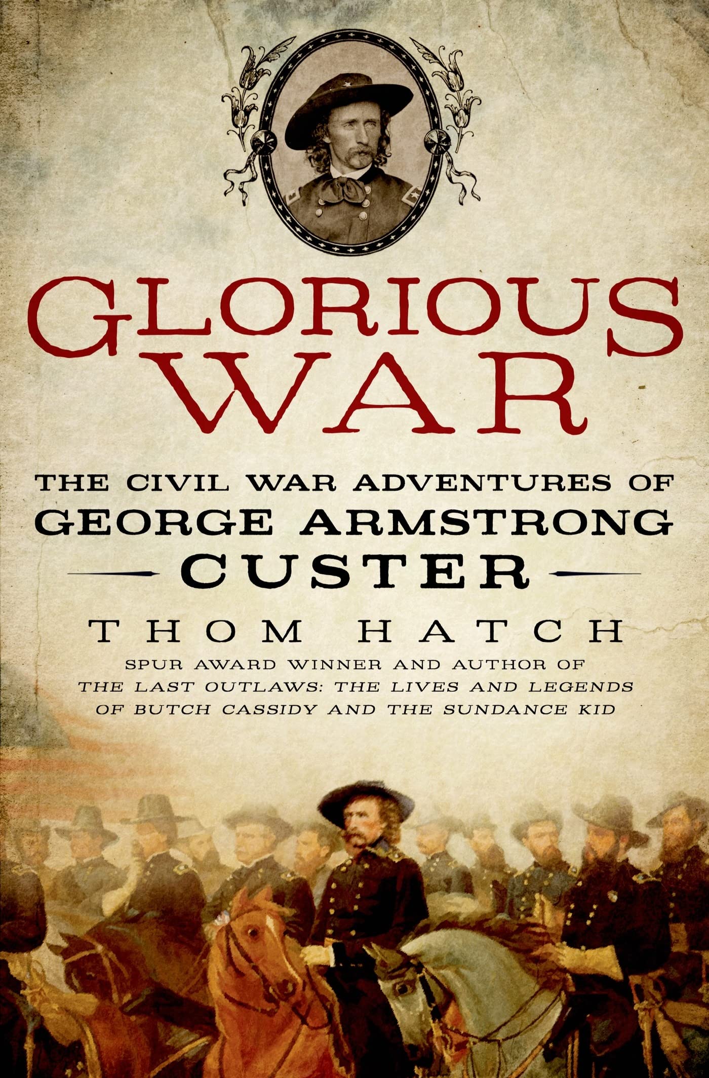 Glorious War: The Civil War Adventures Of George Armstrong Custer