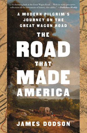 The Road That Made America: A Modern PilgrimS Journey On The Great Wagon Road