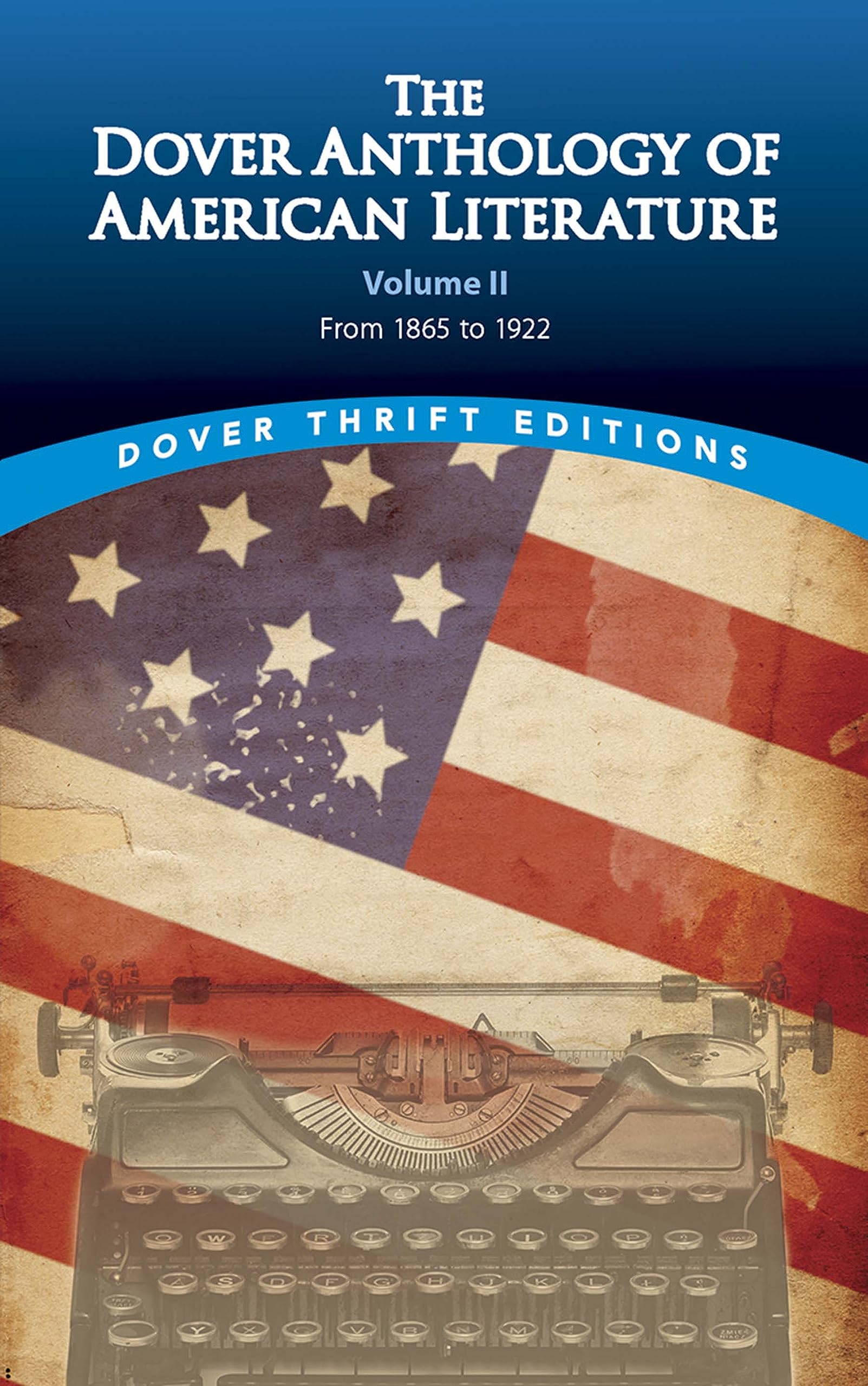 The Dover Anthology Of American Literature, Volume Ii: From 1865 To 1922 (Volume 2) (Dover Thrift Editions: Literary Collections