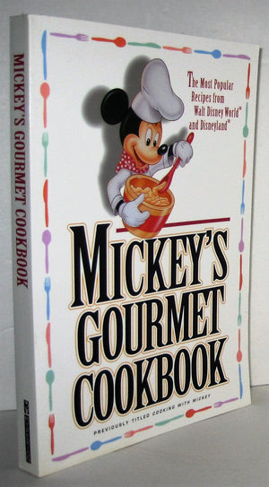 Mickey'S Gourmet Cookbook: Most Popular Recipes From Walt Disney World & Disneyland,New