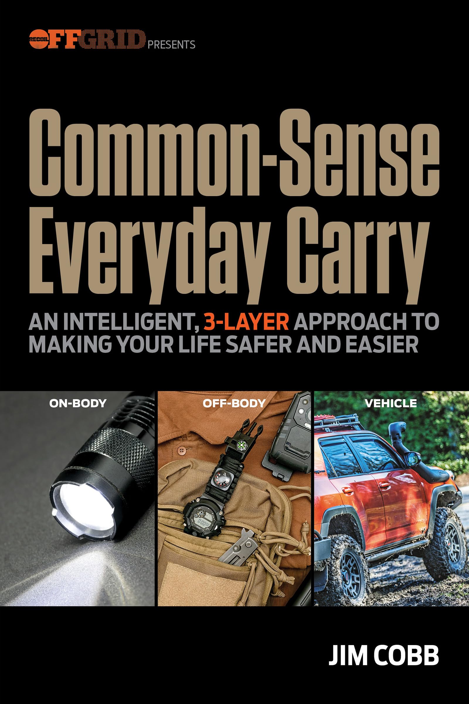 CommonSense Everyday Carry: An Intelligent, 3Layer Approach To Making Your Life Safer And Easier