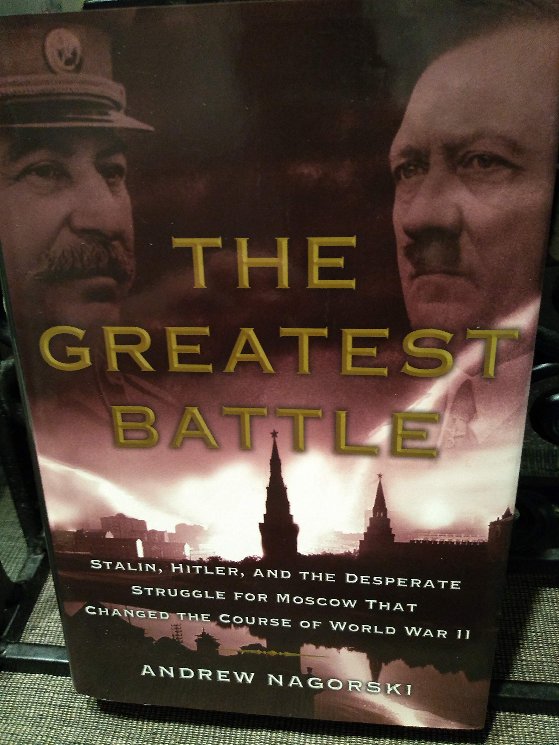 The Greatest Battle: Stalin, Hitler, and the Desperate Struggle for Moscow That Changed the Course of World War II,Used