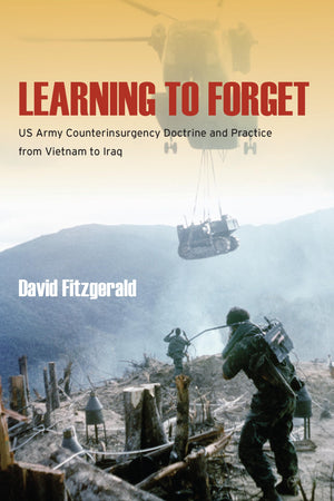 Learning To Forget: Us Army Counterinsurgency Doctrine And Practice From Vietnam To Iraq,Used