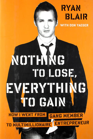 Nothing to Lose, Everything to Gain: How I Went from Gang Member to Multimillionaire Entrepreneur,New