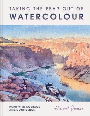 Taking The Fear Out Of Watercolour: Learn To Paint With Calm And Confidence