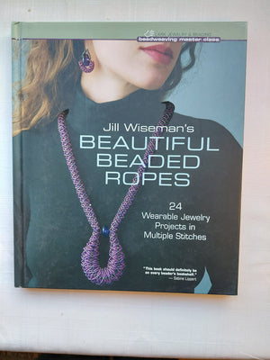 Jill Wiseman's Beautiful Beaded Ropes: 24 Wearable Jewelry Projects in Multiple Stitches (Beadweaving Master Class Series),New
