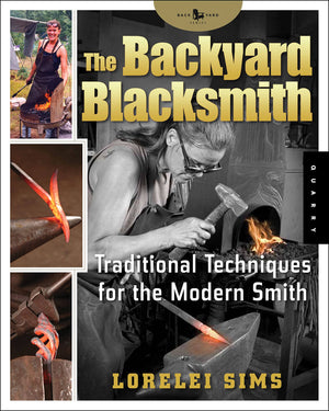 The Backyard Blacksmith: Traditional Techniques For The Modern Smith (Backyard Series)