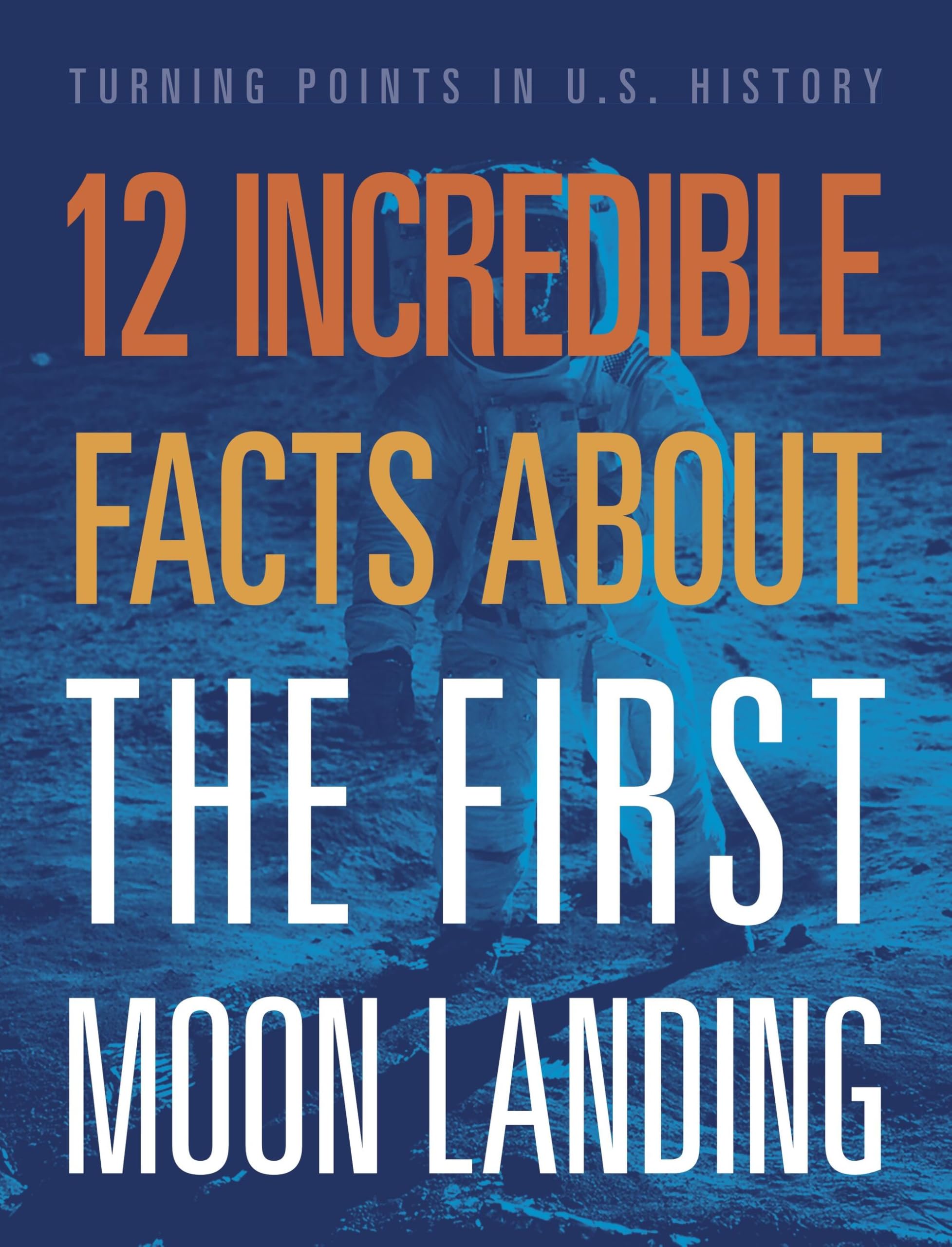 12 Incredible Facts About The First Moon Landing