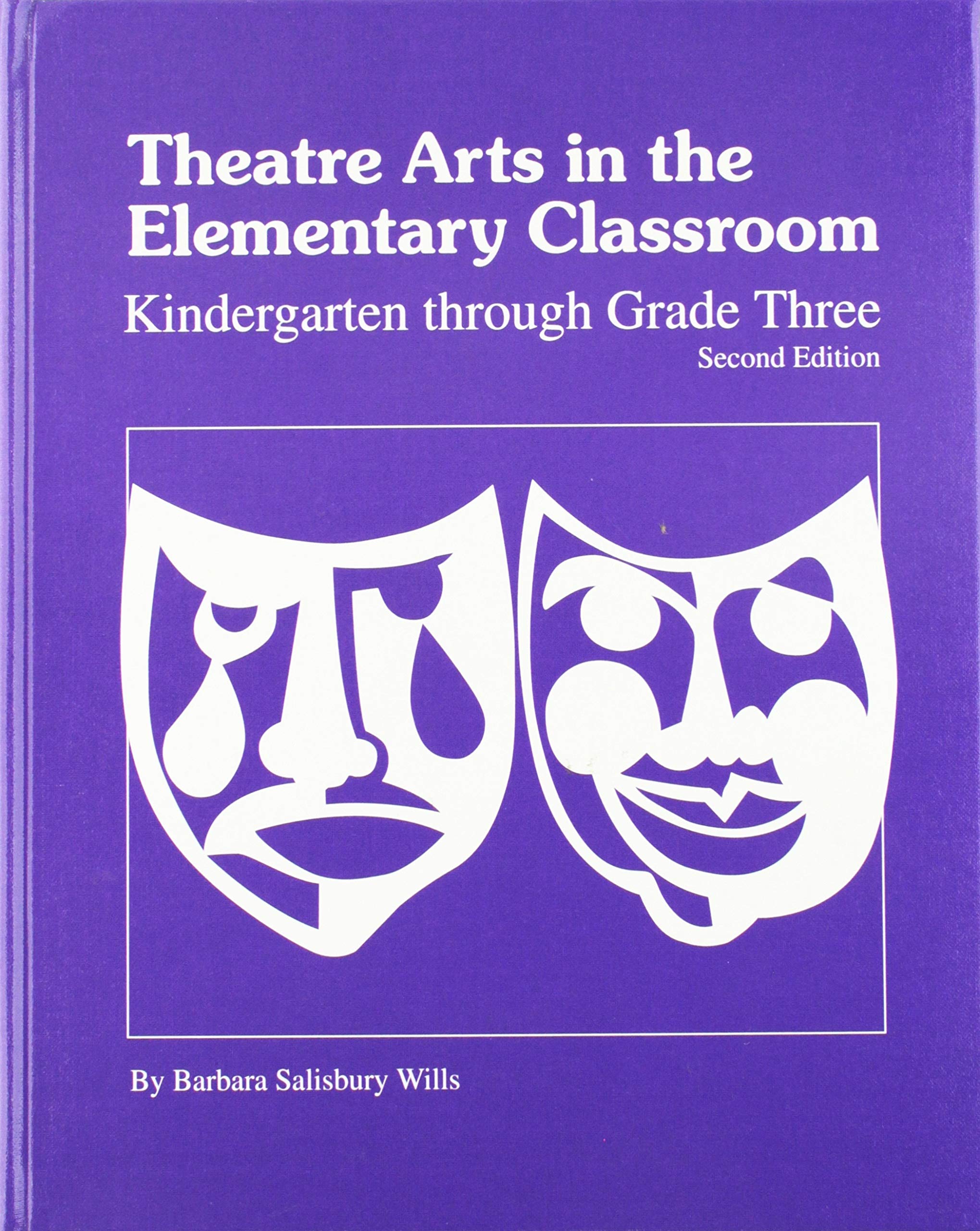 Theatre Arts in the Elementary Classroom : Kindergarten Through Grade Three,New
