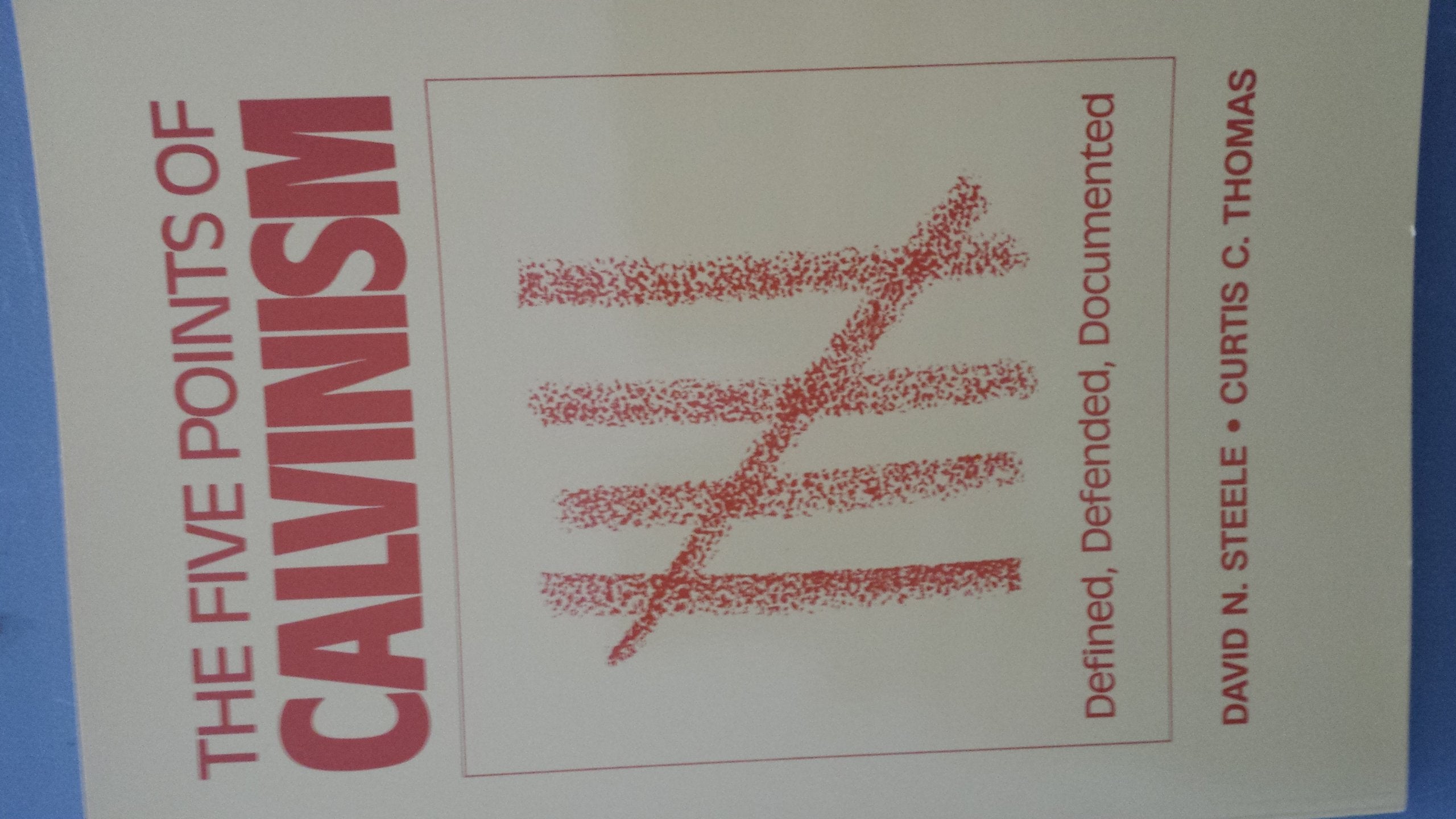 The Five Points of Calvinism: Defined, Defended, Documented,Used