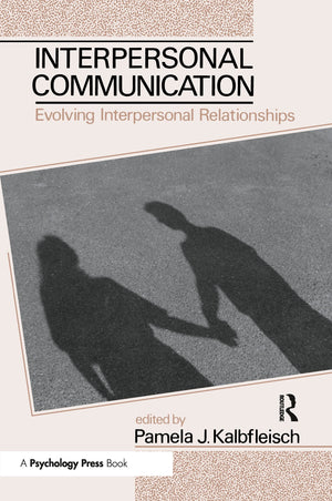 Interpersonal Communication: Evolving Interpersonal Relationships (Routledge Communication Series),New