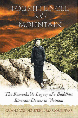 Fourth Uncle in the Mountain: The Remarkable Legacy of a Buddhist Itinerant Doctor in Vietnam