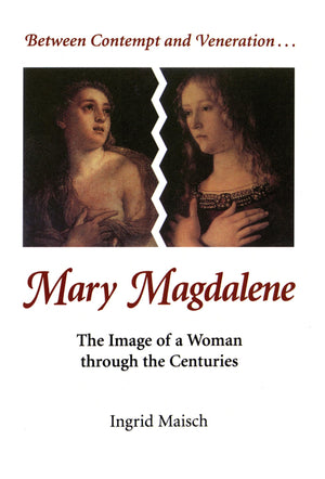 Between Contempt And Veneration...Mary Magdalene: The Image Of A Woman Through The Centuries,New
