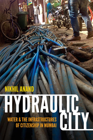 Hydraulic City: Water And The Infrastructures Of Citizenship In Mumbai,Used
